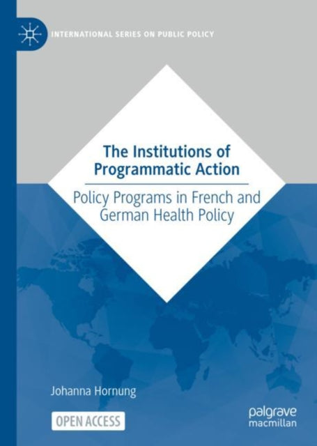 The Institutions of Programmatic Action: Policy Programs in French and German Health Policy