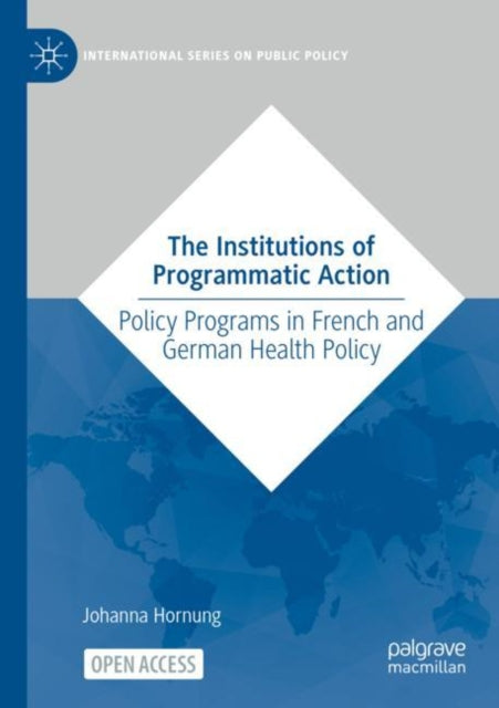 The Institutions of Programmatic Action: Policy Programs in French and German Health Policy