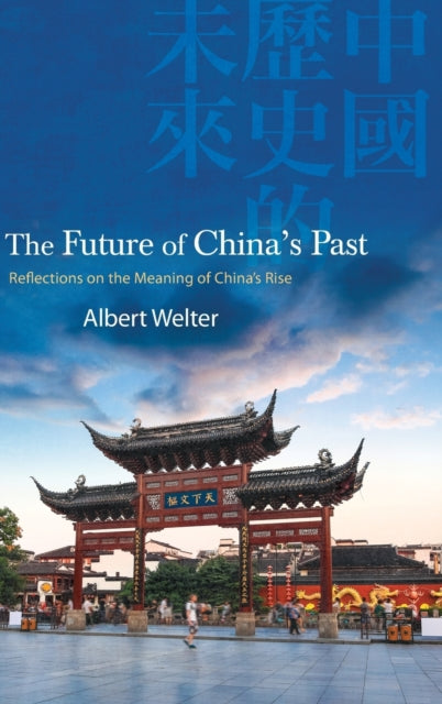 The Future of China's Past: Reflections on the Meaning of China’s Rise