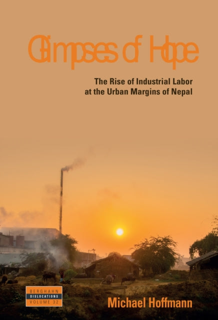 Glimpses of Hope: The Rise of Industrial Labor at the Urban Margins of Nepal