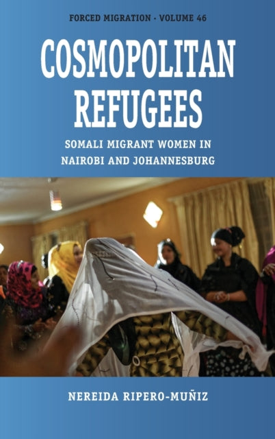 Cosmopolitan Refugees: Somali Migrant Women in Nairobi and Johannesburg