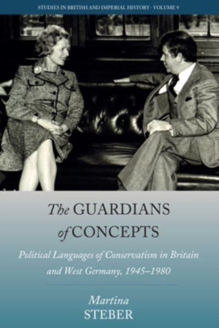 The Guardians of Concepts: Political Languages of Conservatism in Britain and West Germany, 1945-1980