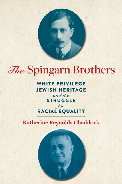 The Spingarn Brothers: White Privilege, Jewish Heritage, and the Struggle for Racial Equality