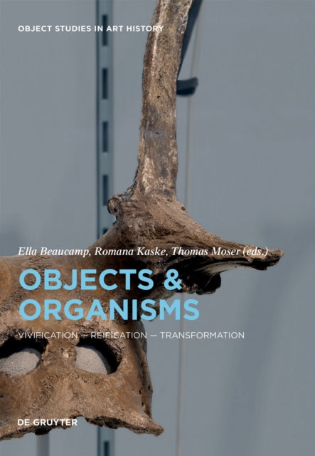 Objects and Organisms: Vivification - Reification - Transformation