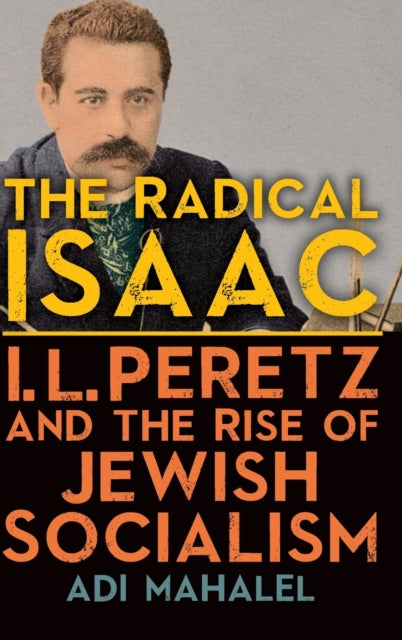 The Radical Isaac: I. L. Peretz and the Rise of Jewish Socialism