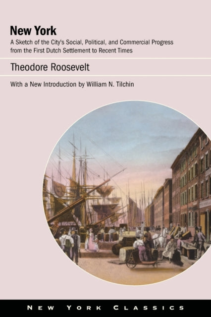 New York: A Sketch of the City’s Social, Political, and Commercial Progress from the First Dutch Settlement to Recent Times