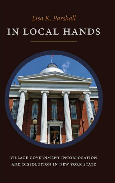 In Local Hands: Village Government Incorporation and Dissolution in New York State