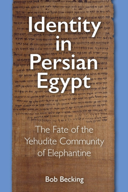 Identity in Persian Egypt: The Fate of the Yehudite Community of Elephantine