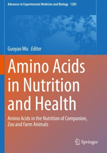 Amino Acids in Nutrition and Health: Amino Acids in the Nutrition of Companion, Zoo and Farm Animals