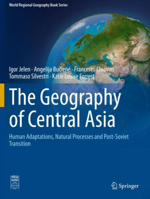 The Geography of Central Asia: Human Adaptations, Natural Processes and Post-Soviet Transition