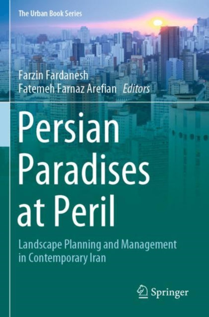 Persian Paradises at Peril: Landscape Planning and Management in Contemporary Iran