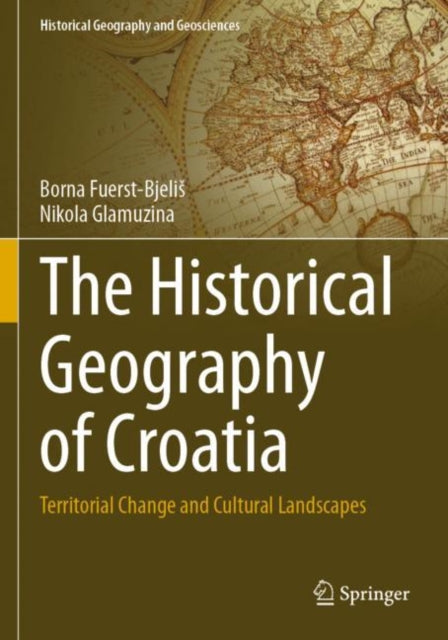 The Historical Geography of Croatia: Territorial Change and Cultural Landscapes