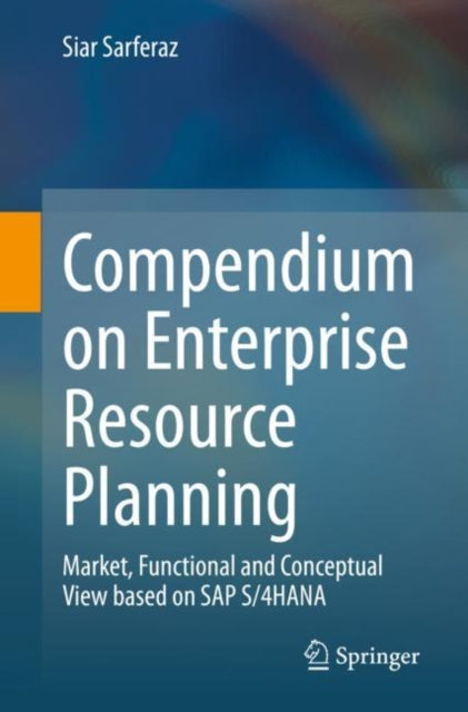 Compendium on Enterprise Resource Planning: Market, Functional and Conceptual View based on SAP S/4HANA