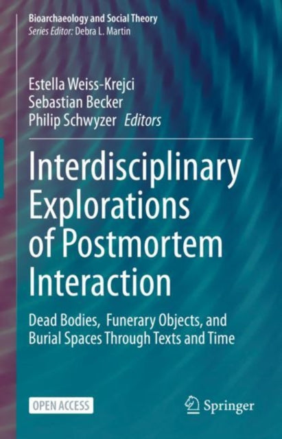 Interdisciplinary Explorations of Postmortem Interaction: Dead Bodies,  Funerary Objects, and Burial Spaces Through Texts and Time