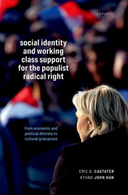 Social Identity and Working Class Support for the Populist Radical Right: From Economic and Political Distress to Cultural Grievances