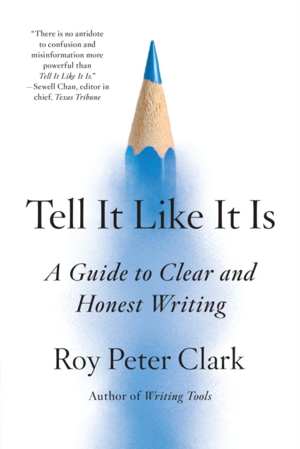 Tell It Like It Is: A Guide to Clear and Honest Writing