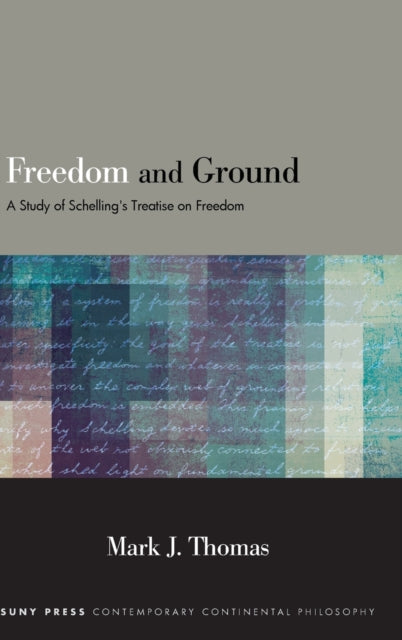 Freedom and Ground: A Study of Schelling's Treatise on Freedom