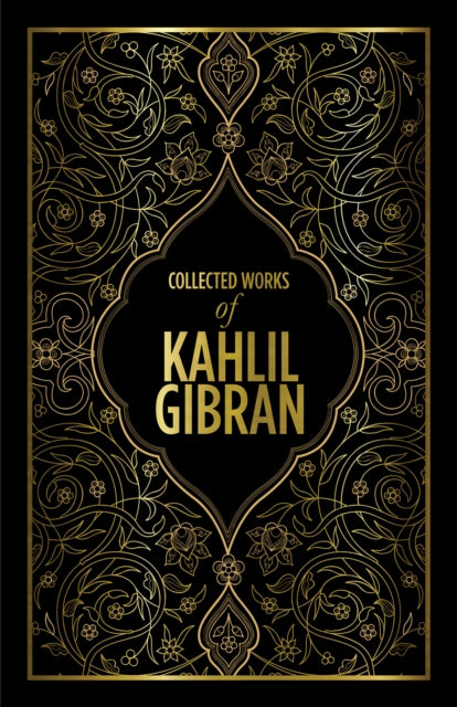 Kahlil Gibran: Collected Works of Kahlil Gibran: Deluxe Edition