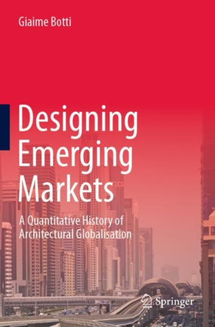 Designing Emerging Markets: A Quantitative History of Architectural Globalisation