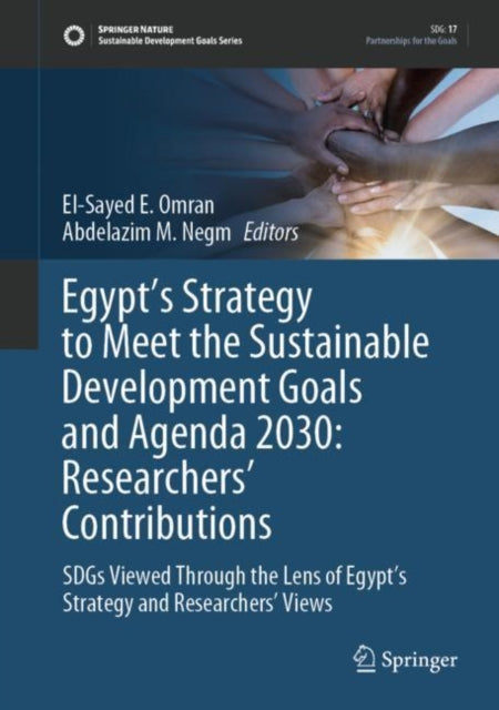Egypt’s Strategy to Meet the Sustainable Development Goals and Agenda 2030: Researchers' Contributions: SDGs Viewed Through the Lens of Egypt’s Strategy and Researchers' Views