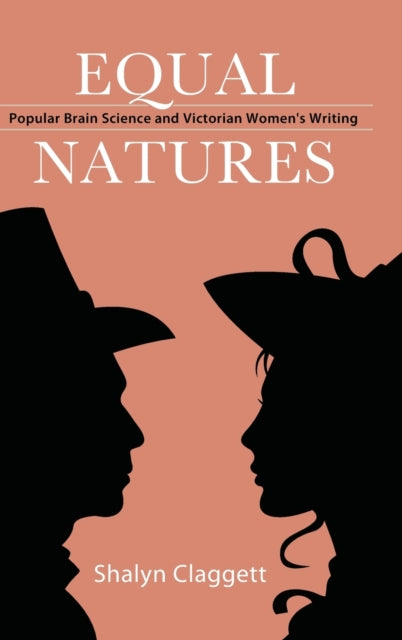 Equal Natures: Popular Brain Science and Victorian Women's Writing