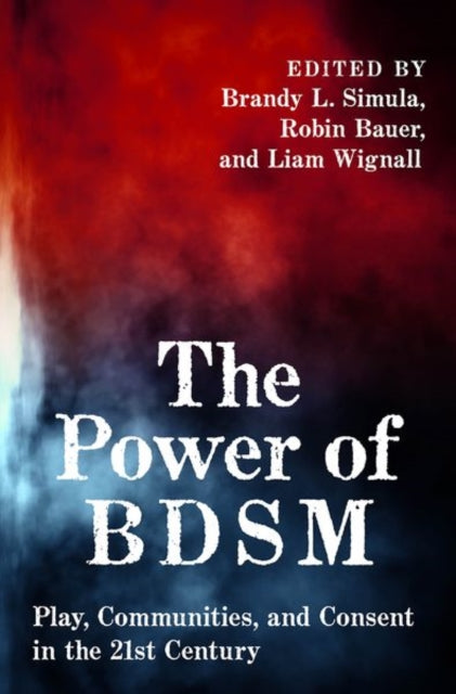 The Power of BDSM: Play, Communities, and Consent in the 21st Century