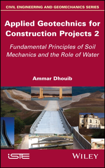 Applied Geotechnics for Construction Projects, Volume 2: Fundamental Principles of Soil Mechanics and the Role of Water