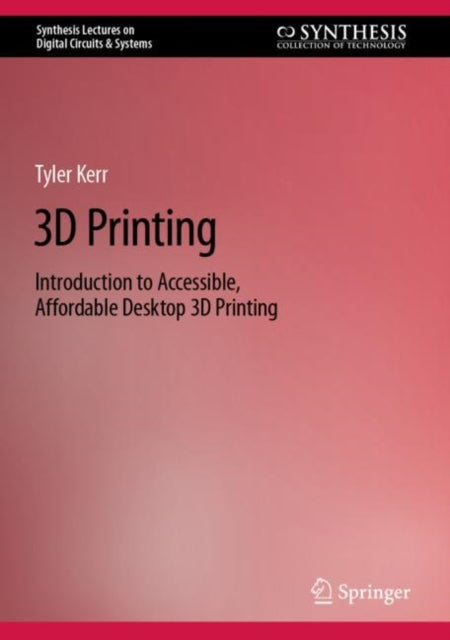 3D Printing: Introduction to Accessible, Affordable Desktop 3D Printing