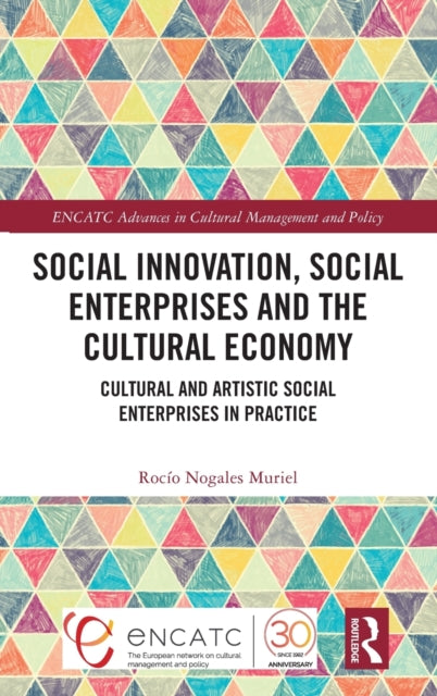 Social Innovation, Social Enterprises and the Cultural Economy: Cultural and Artistic Social Enterprises in Practice