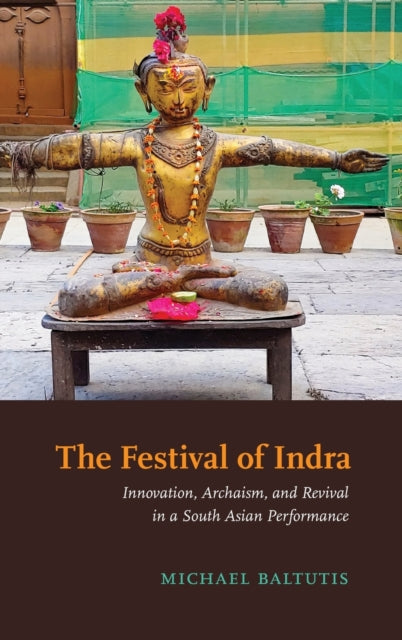 The Festival of Indra: Innovation, Archaism, and Revival in a South Asian Performance