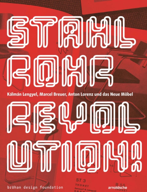 Stahlrohrrevolution!: Kalman Lengyel, Marcel Breuer, Anton Lorenz und das Neue Mobel