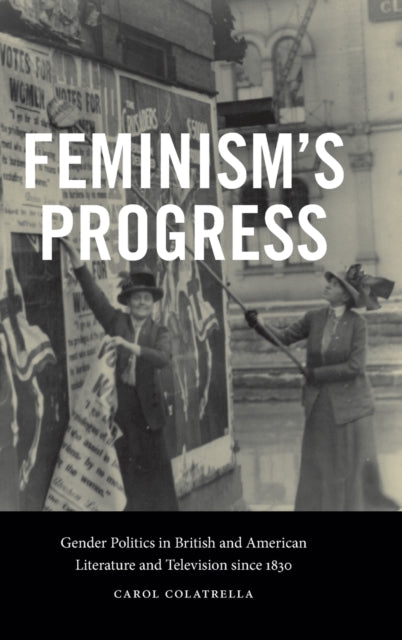 Feminism's Progress: Gender Politics in British and American Literature and Television since 1830