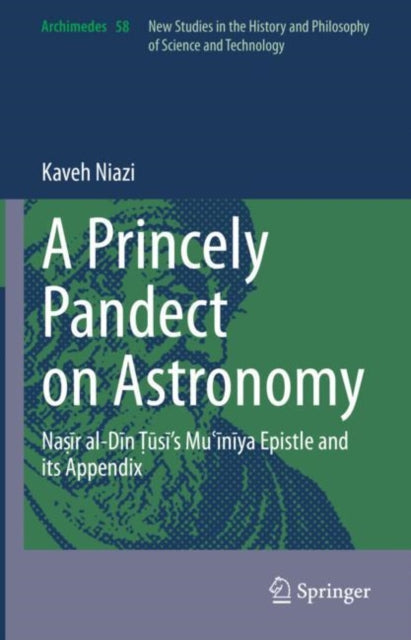 A Princely Pandect on Astronomy: Nasir al-Din Tusi's Mu?iniya Epistle and its Appendix