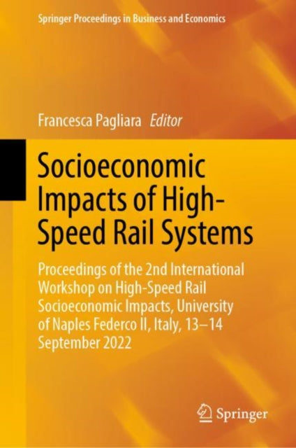 Socioeconomic Impacts of High-Speed Rail Systems: Proceedings of the 2nd International Workshop on High-Speed Rail Socioeconomic Impacts, University of Naples Federco II, Italy, 13–14 September 2022