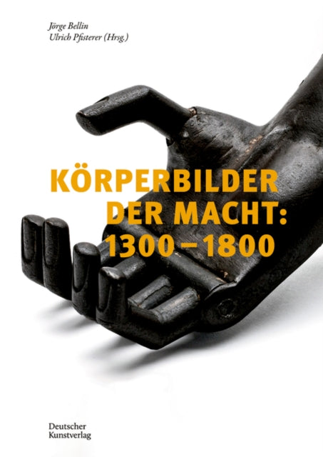 Korperbilder der Macht in Europa: 1300–1800: Beitrage zu einer Ikonographie des Politischen in Aktion