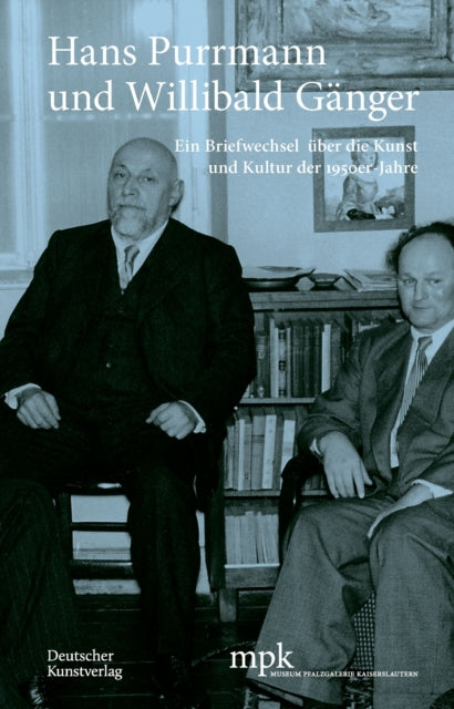 Hans Purrmann Und Willibald Ganger: Ein Briefwechsel uber Die Kunst Und Kultur Der 1950er-Jahre