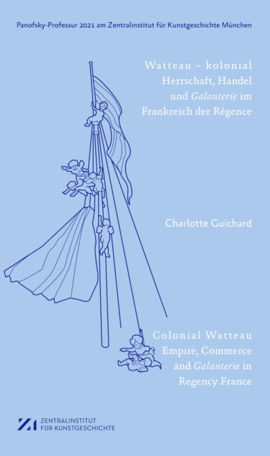 Watteau – kolonial: Herrschaft, Handel und Galanterie im Frankreich des Regence