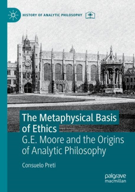 The Metaphysical Basis of Ethics: G.E. Moore and the Origins of Analytic Philosophy