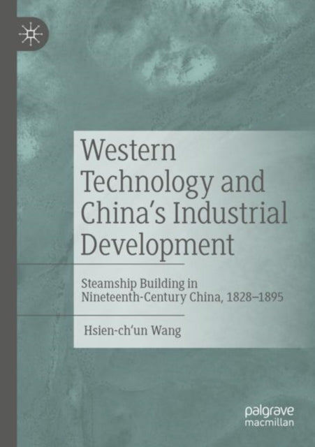 Western Technology and China’s Industrial Development: Steamship Building in Nineteenth-Century China, 1828-1895