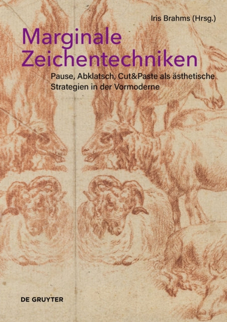 Marginale Zeichentechniken: Pause, Abklatsch, Cut&Paste als asthetische Strategien in der Vormoderne