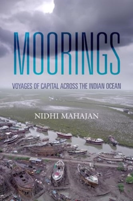 Moorings: Voyages of Capital across the Indian Ocean