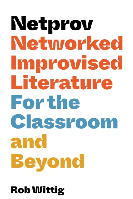 Netprov: Networked Improvised Literature for the Classroom and Beyond
