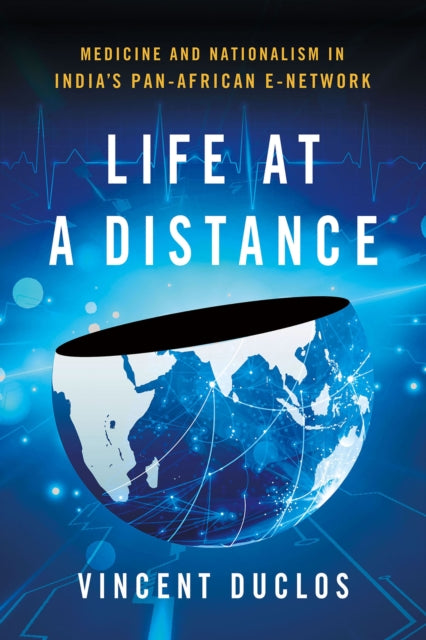 Life at a Distance: Medicine and Nationalism in India's Pan-African E-Network