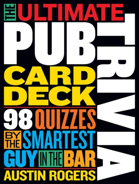 The Ultimate Pub Trivia Card Deck: 98 Quizzes by the Smartest Guy in the Bar