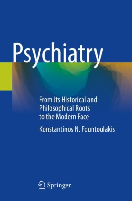 Psychiatry: From Its Historical and Philosophical Roots to the Modern Face