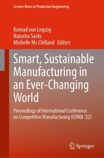 Smart, Sustainable Manufacturing in an Ever-Changing World: Proceedings of International Conference on Competitive Manufacturing (COMA ’22)
