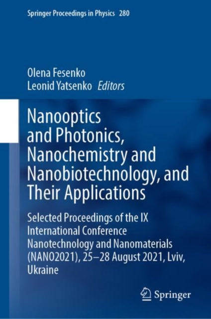 Nanooptics and Photonics, Nanochemistry and Nanobiotechnology, and Their Applications: Selected Proceedings of the IX International Conference Nanotechnology and Nanomaterials (NANO2021), 25–28 August 2021, Lviv, Ukraine