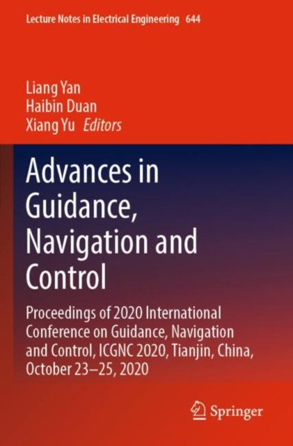 Advances in Guidance, Navigation and Control: Proceedings of 2020 International Conference on Guidance, Navigation and Control, ICGNC 2020, Tianjin, China, October 23–25, 2020