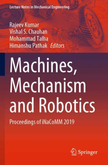 Machines, Mechanism and Robotics: Proceedings of iNaCoMM 2019