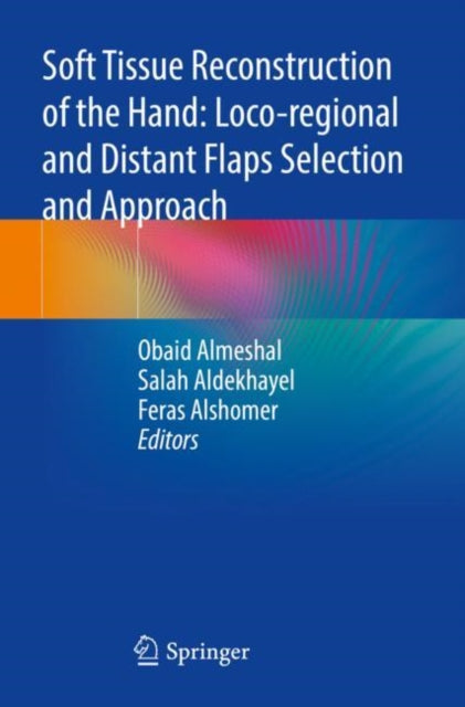 Soft Tissue Reconstruction of the Hand: Loco-regional and Distant Flaps Selection and Approach